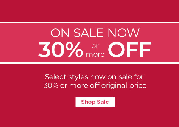 On Sale Now. 30% or more off select styles. Shop Sale.